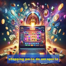 shopping perto do aeroporto